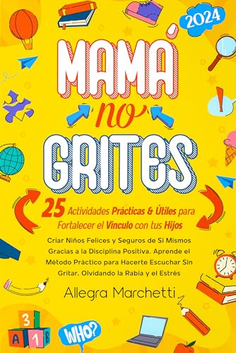 Mamá No Grites : Criar Niños Felices Y Seguros De Sí Mismos Gracias A La Disciplina Positiva. Aprende El Método Práctico Para Hacerte Escuchar Sin Gritar, Olvidando La Rabia Y El Estrés. Mamá No Grites : Criar Niños Felices Y Seguros De Sí Mismos Gracias A La Disciplina Positiva. Aprende El Método Práctico Para Hacerte Escuchar Sin Gritar, Olvidando La Rabia Y El Estrés.