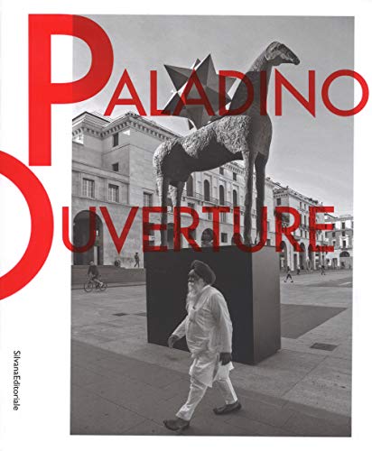  Mimmo Paladino. Ouverture. Catalogo della mostra (Brescia, 6 maggio 2017-2 settembre 2018). Ediz. italiana e inglese
