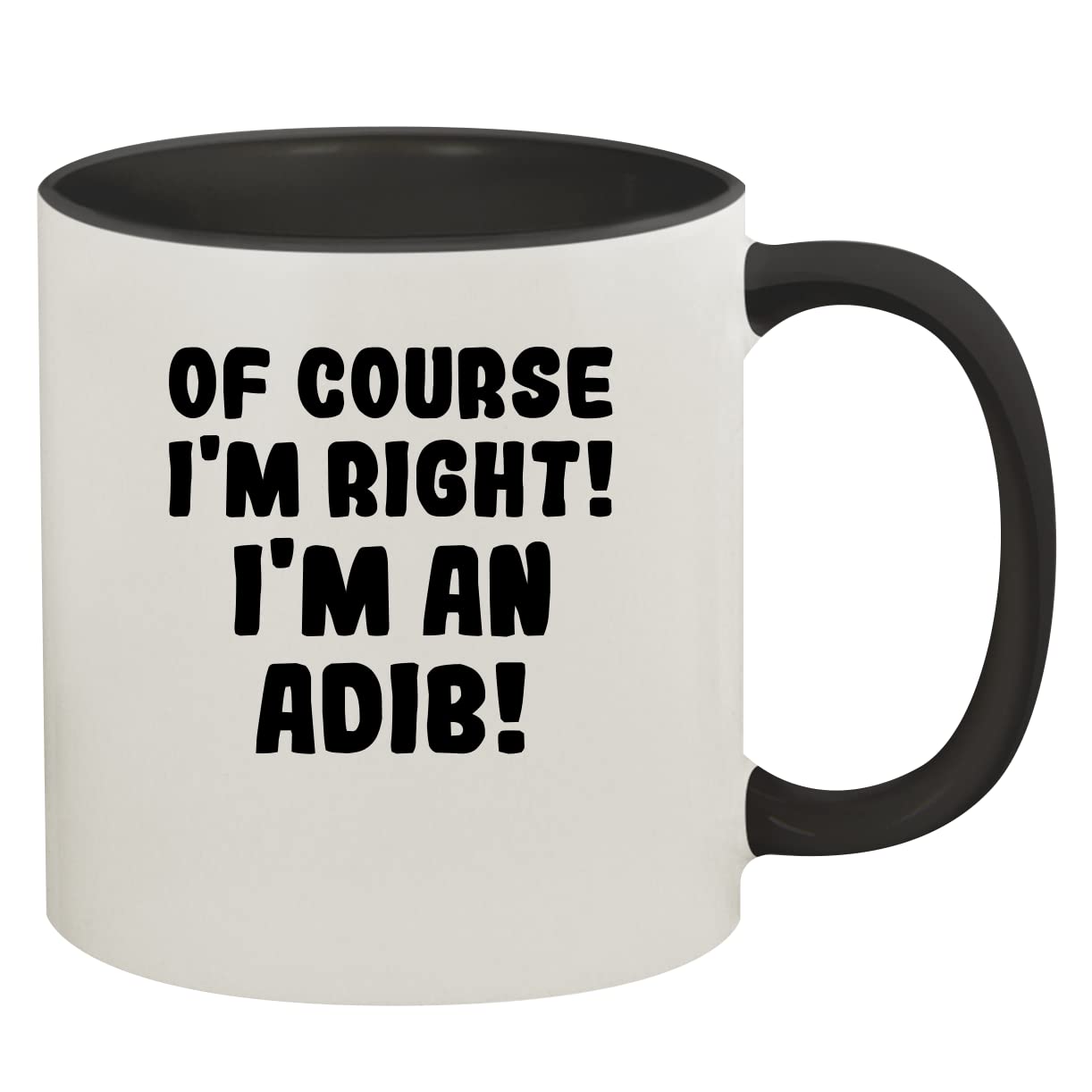 Of Course I'm Right! I'm An Adib! - 11oz Ceramic Colored Inner & Handle Coffee Mug, Black