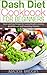 Dash Diet Cookbook for Beginners: Quick and Easy Recipes for Losing Weight, Lowering Blood Pressure and Preventing Diabetes