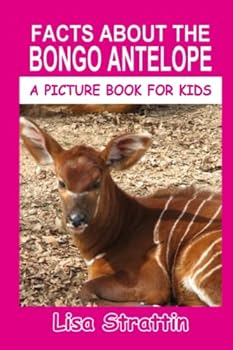 Facts About the Bongo Antelope - Book #124 of the A Picture Book for Kids