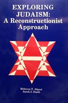 Exploring Judaism: A Reconstructionist Approach (Expanded and Updated)