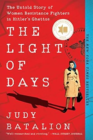 The Light of Days: The Untold Story of Women Resistance Fighters in Hitler's Ghettos—Brave Jewish Women Who Became Resistance Fighters