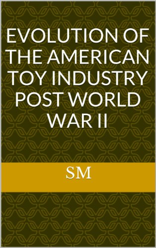 Evolution of The American Toy Industry Post World War II