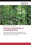 frutas silvestres de corrientes  Frutas silvestres y etnobotànica: Etnobotànica y frutas silvestres en la comunidad de Chucheros,Bahía Malága, Valle del Cauca, Colombia