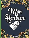 Mon Herbier: Carnet herbier pour recueil et récolte des feuilles, plantes et fleurs séchées. Activité idéale avec les enfants pour leur faire ... forêts et de botanique. 100 pages format A4.