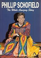 PHILLIP SCHOFIELD: THE WHOLE AMAZING STORY 0951593811 Book Cover