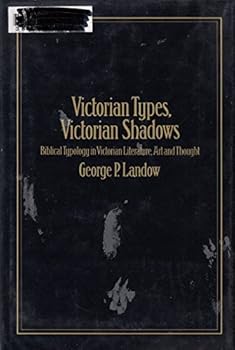 Hardcover Victorian types, Victorian shadows: Biblical typology in Victorian literature, art, and thought Book