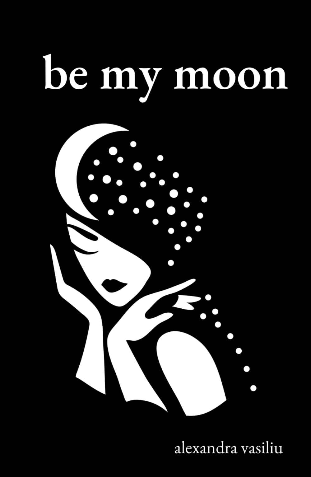Be My Moon: A Poetry Collection for Romantic Souls
