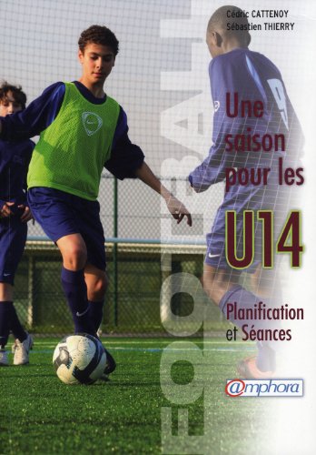Télécharger Football - une Saison pour les U14 - Planification et séances Gratuit