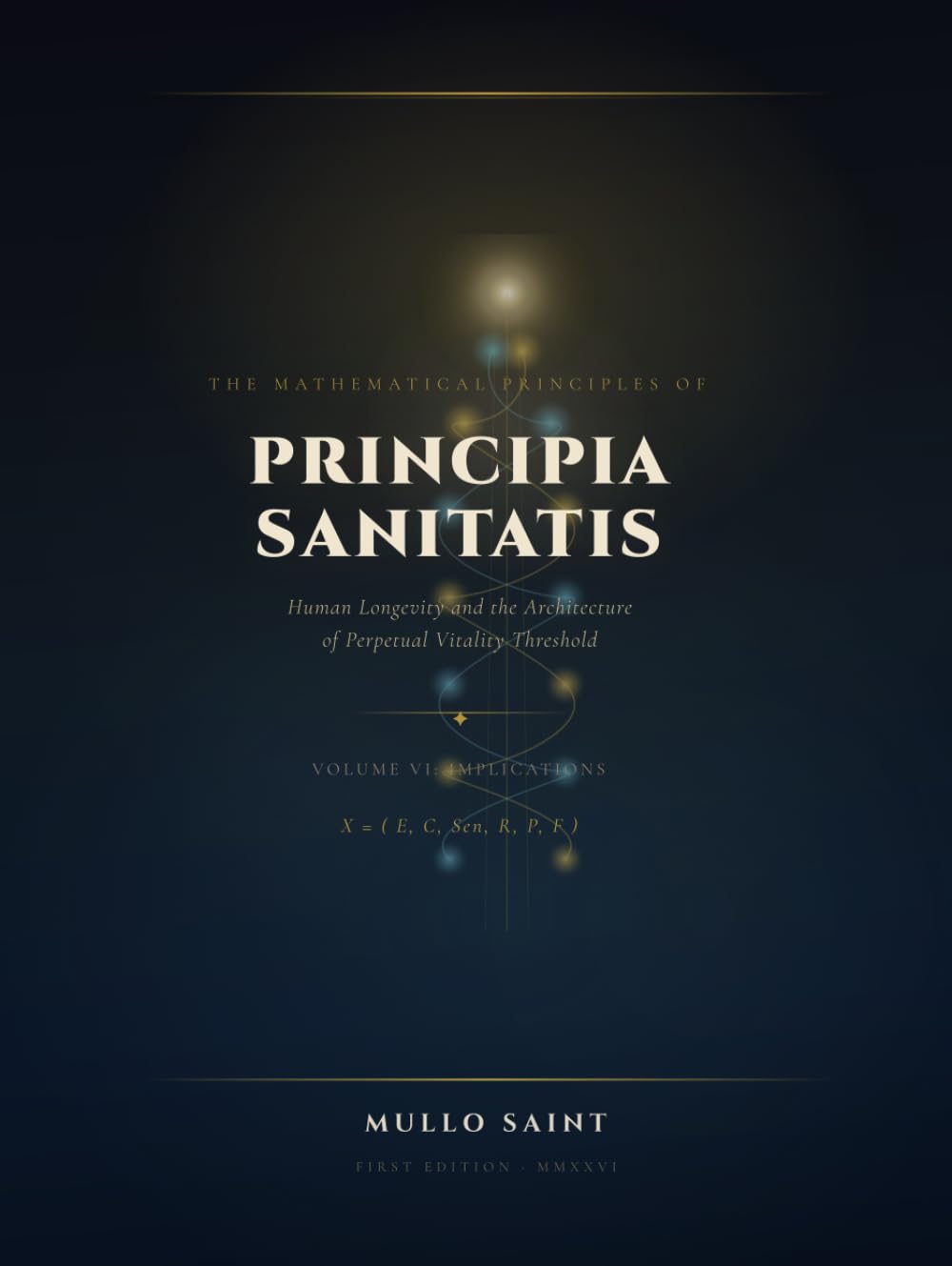Principia Sanitatis: The Mathematical Principles of Human Longevity (Volume VI: Implications): Validation, Ethics, and the Future of Human Longevity