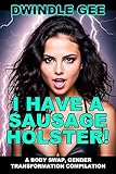 I HAVE A SAUSAGE HOLSTER!: A Body Swap, Gender Transformation Compilation