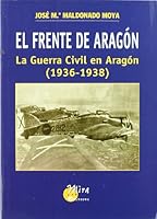 El Frente de Aragon: La Guerra Civil En Aragon (1936-1938) 8484652378 Book Cover