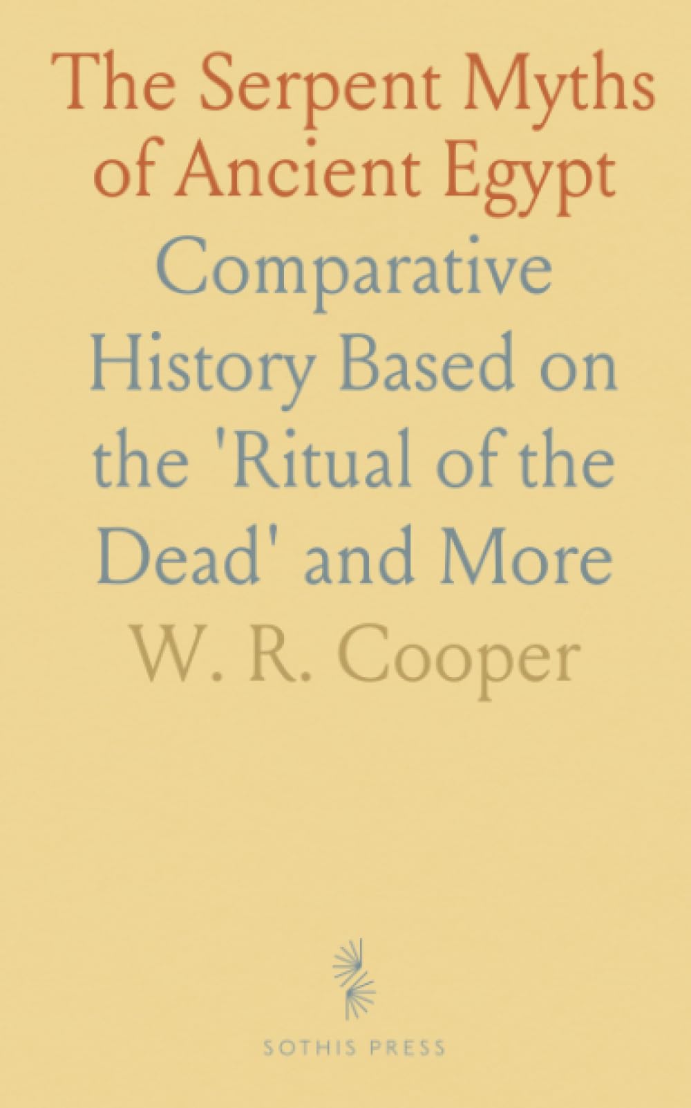 The Serpent Myths of Ancient Egypt: Comparative History Based on the 'Ritual of the Dead' and More