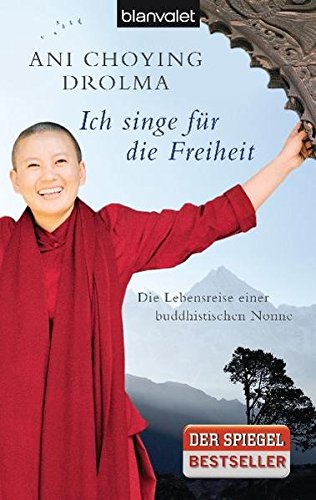 Ich singe für die Freiheit: Die Lebensreise einer buddhistischen Nonne