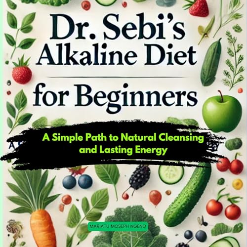 Mariatu Moseph Ngeno - Dr. Sebi&amp;rsquo;s Alkaline Diet for Beginners episode artwork