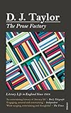 The Prose Factory: Literary Life in Britain Since 1918