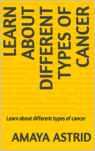  Learn about different types of cancer: Learn about different types of cancer (English Edition)