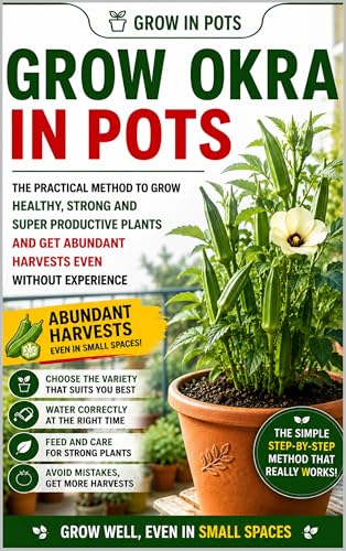 Okra in Pots: A Beginner-Friendly Container Gardening Guide to Growing Okra Successfully on Balconies, Patios, Raised Spaces, and Urban Gardens (Grow in Pots Book 5) image 2