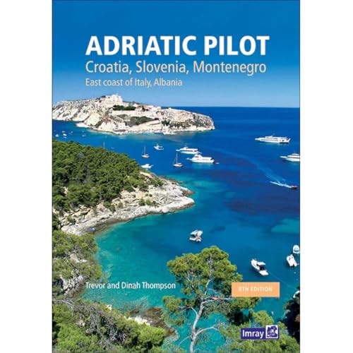 Adriatic Pilot (Adriatic Pilot: Croatia, Slovenia, Monte, East Coast of Italy, Albania)