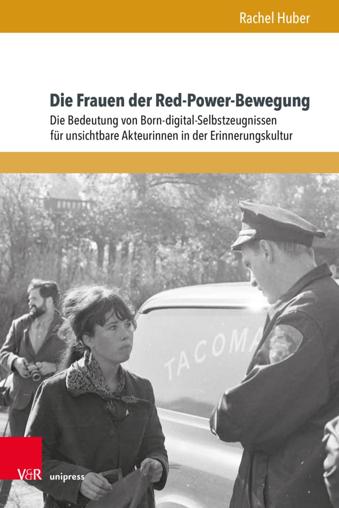 Die Frauen der Red-Power-Bewegung: Die Bedeutung von Born-digital-Selbstzeugnissen für unsichtbare Akteurinnen in der Erinnerungskultur (Formen der Erinnerung)