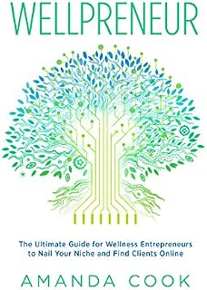 Wellpreneur: The Ultimate Guide for Wellness Entrepreneurs to Nail Your Niche and Find