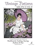 Vintage Notions Monthly - Issue 18: A Guide Devoted to the Love of Needlework, Cooking, Sewing, Fashion & Fun