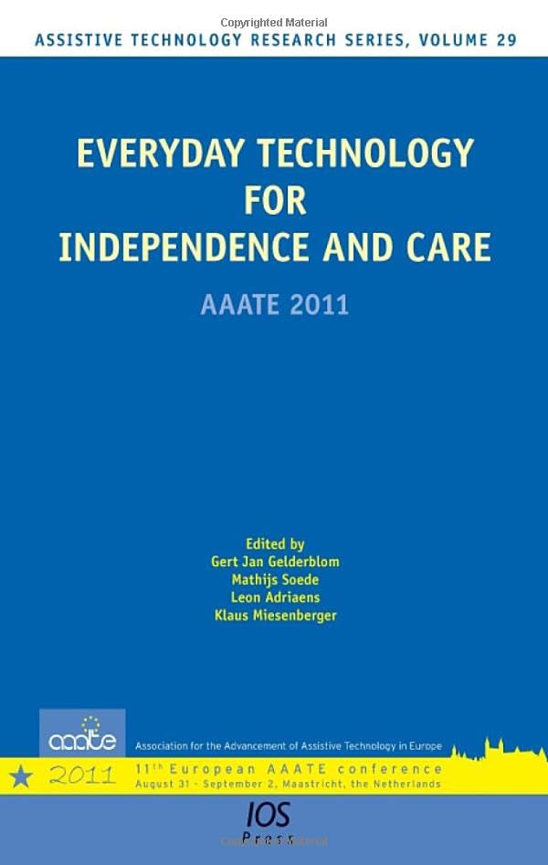 Everyday Technology for Independence and Care: AAATE 2011 (Assistive Technology Research, 29)      1st Edition