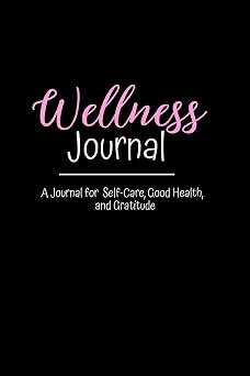 Wellness Journal A 12-Week Journal For Self-Care, Good Health and Gratitude - Elegant Design