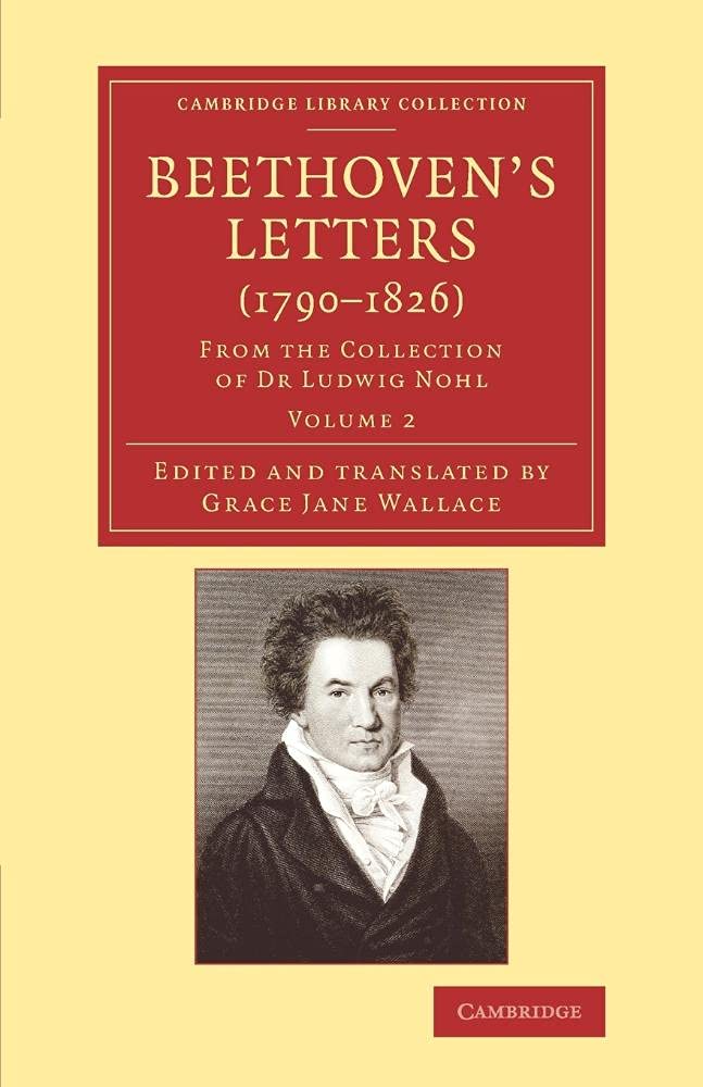 Beethoven’s Letters (1790–1826): From the Collection of Dr Ludwig Nohl: Volume 2 (Cambridge Library Collection - Music)