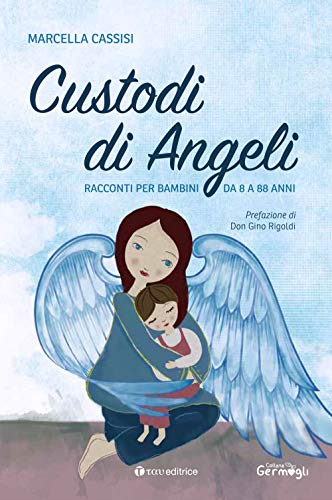Custodi di Angeli. Racconti per bambini da 8 a 88 ann