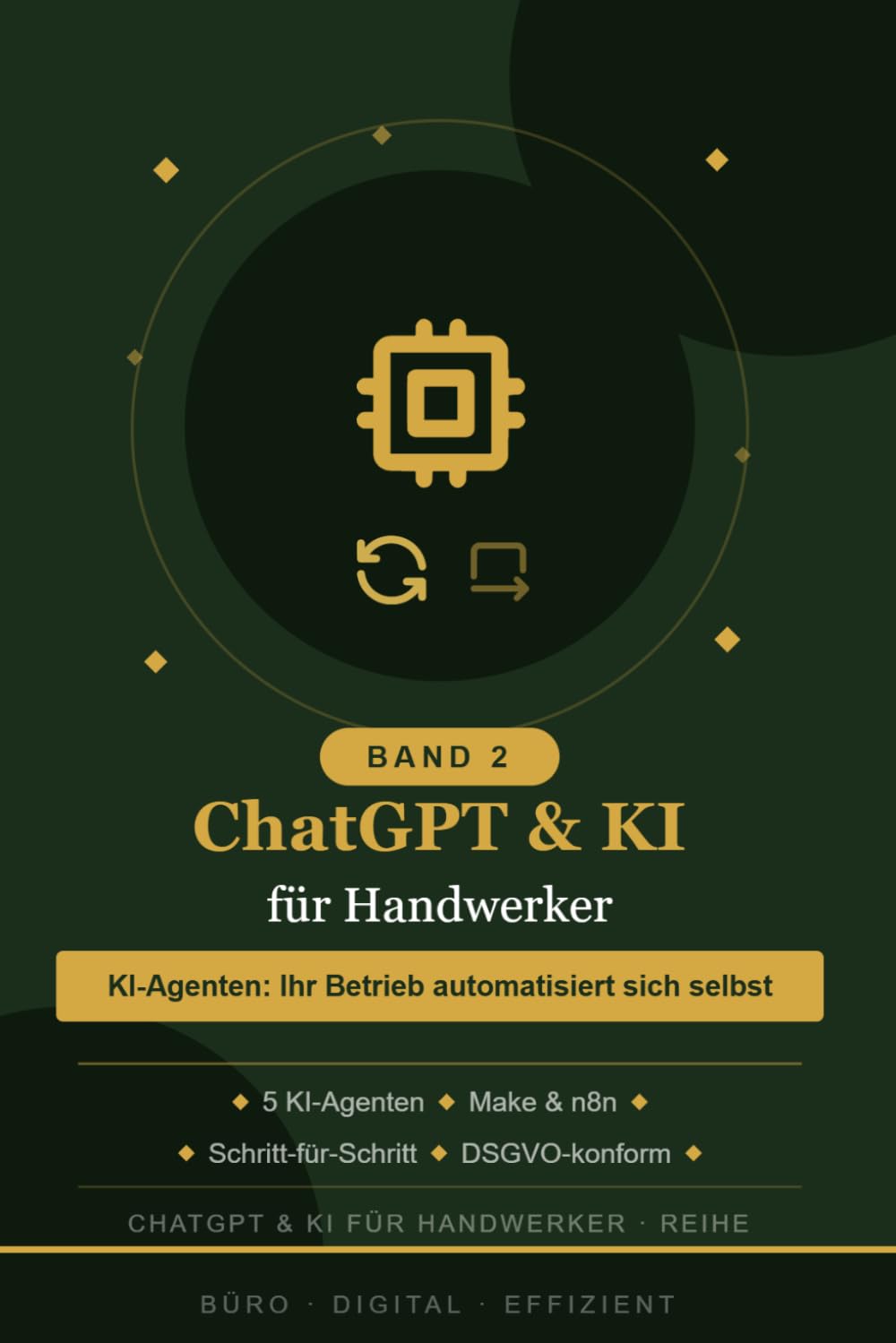 ChatGPT & KI für Handwerker: Band 2: KI-Agenten Wie Ihr Betrieb automatisch Angebote verschickt, Mahnungen schreibt und Termine verwaltet – auch wenn Sie auf der Baustelle sind.