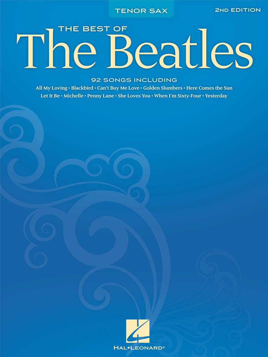 Best of the Beatles | Tenor Saxophone Sheet Music Collection |Over 80 Arranged Tunes for Tenor Sax | Chart Series for Solo Instrumentalists | Pop and Rock Songbook for Saxophone Players