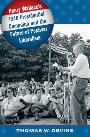 Henry Wallace's 1948 Presidential Campaign and the Future of Postwar Liberalism book cover
