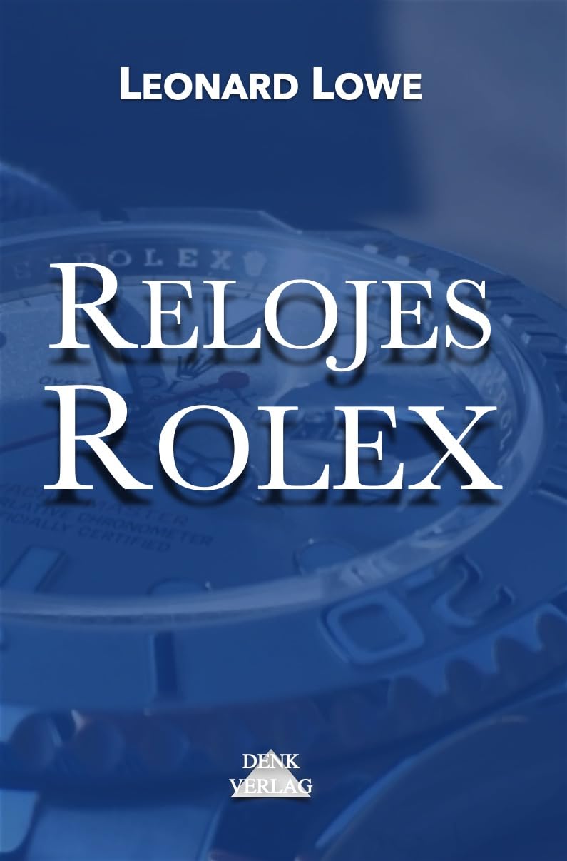 Relojes Rolex: Relojes Libro Historia Relojes automáticos de lujo para hombres (Relojes de Lujo nº 2) (Spanish Edition)