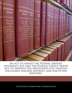 An act to amend the Federal Deposit Insurance Act and the Federal Credit Union Act to improve the procedures for treating unclaimed insured deposits, and for other purposes.