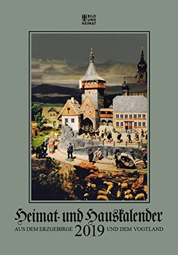 Heimat- und Hauskalender aus dem Erzgebirge: und dem Vogtland 2019 Heimat- und Hauskalender aus dem Erzgebirge: und dem Vogtland 2019