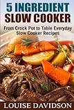 crock pot slow cooking recipes  5 Ingredient Slow Cooker: From Crock Pot to Table Everyday Slow Cooker Recipes