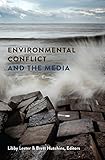 environmental conflict and the media (global crises and the media book 13) (english edition)