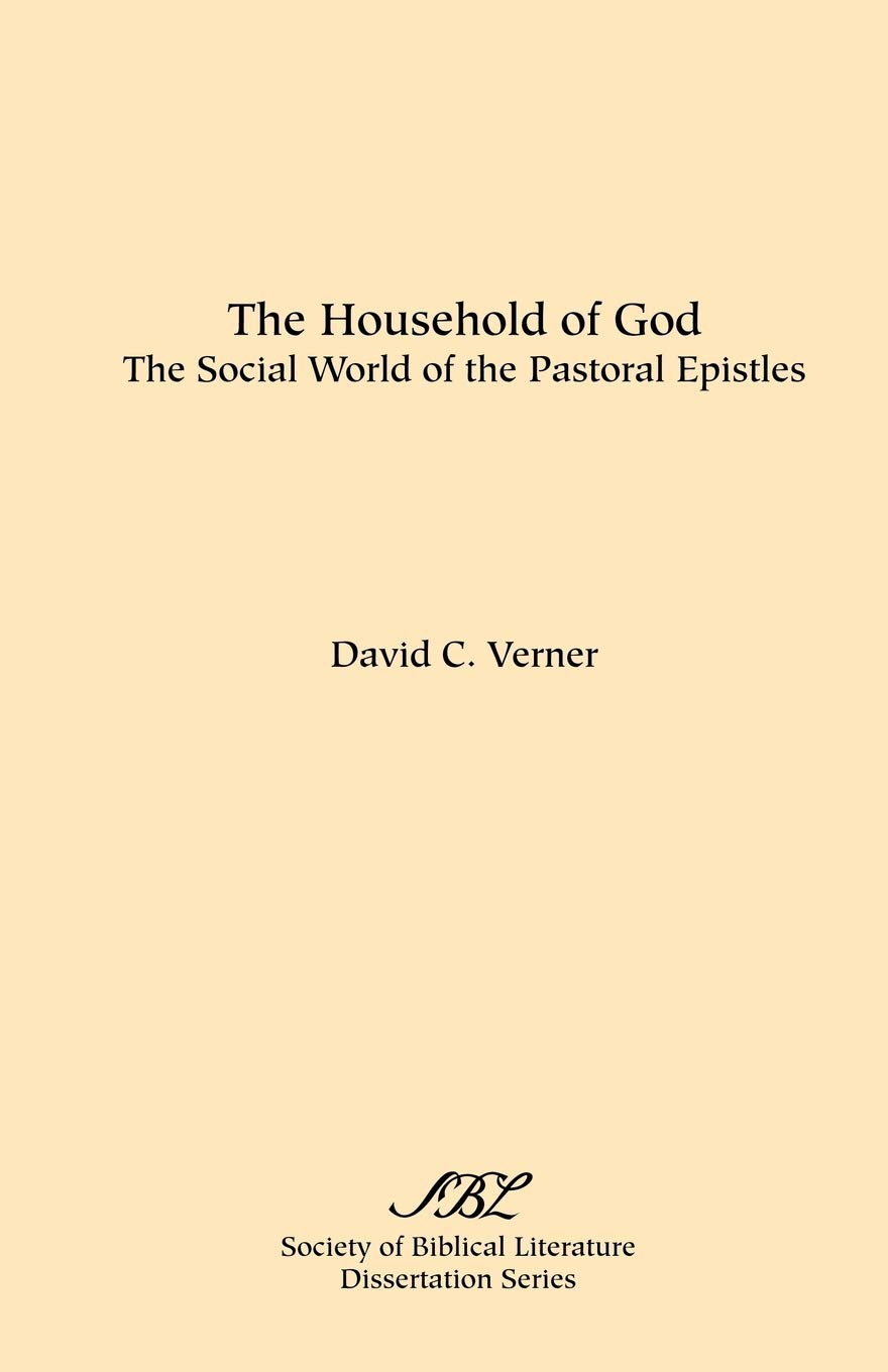 Household of God and the Pastoral Epistles: The Social World of the Pastoral Epistles (Dissertation Series / Society of Biblical Literature)