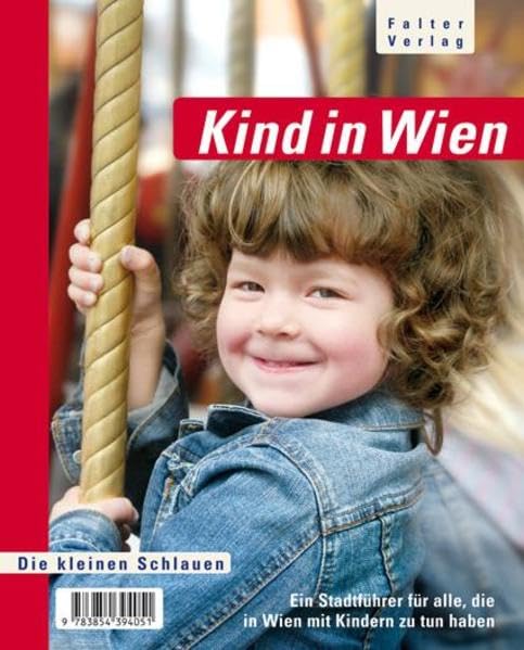 Kind in Wien: Ein Stadtführer für alle, die in Wien mit Kindern zu tun haben (Die kleinen Schlauen)