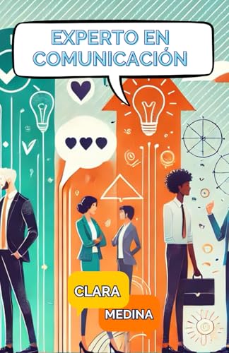 Experto en comunicación. Cómo aplicar las leyes de la comunicación para influir y conectar: Conviértete en un maestro de la comunicación efectiva, la persuasión y el arte de hablar en público.