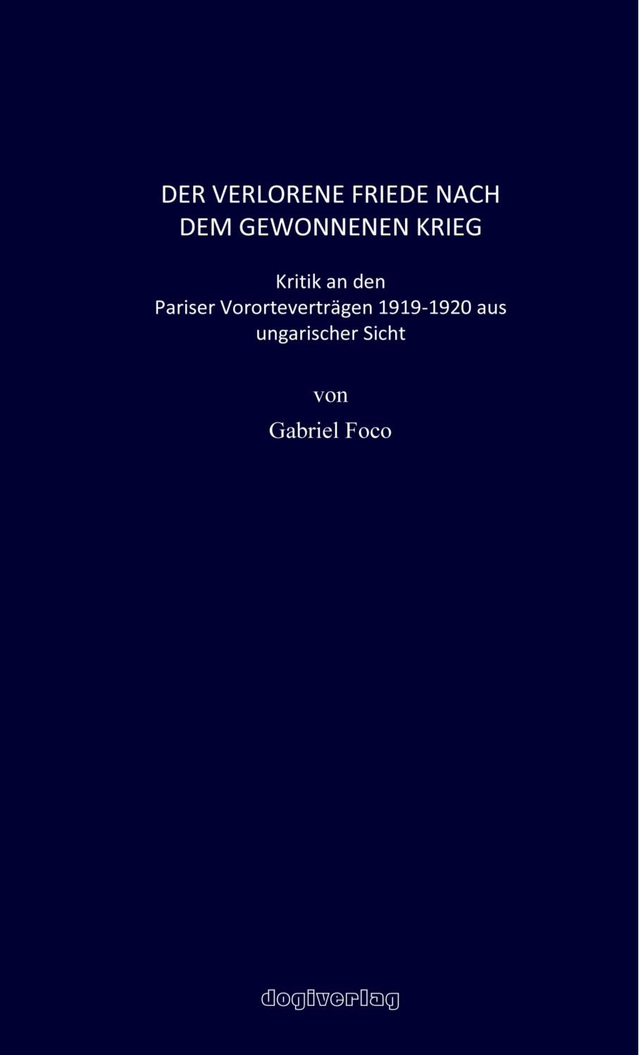 Der Verlorene Friede Nach Dem Gewonnenen Krieg: Kritik An Den Pariser Vororteverträgen 1919-1920 Aus Ungarischer Sicht