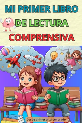 MI PRIMER LIBRO DE LECTURA COMPRENSIVA: DESDE PRIMER A TERCER GRADO