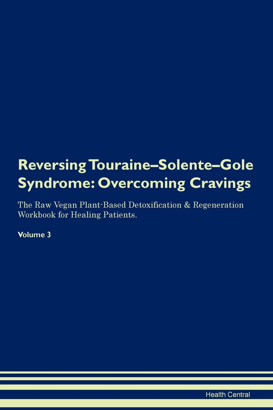 Reversing Touraine-Solente-Gole Syndrome: Overcoming Cravings The Raw Vegan Plant-Based Detoxification & Regeneration Workbook for Healing Patients. Volume 3