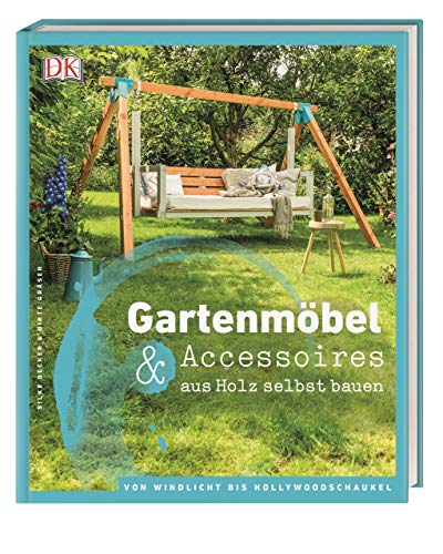 Gartenmöbel & Accessoires aus Holz selbst bauen: Von Windlicht bis Hollywoodschaukel