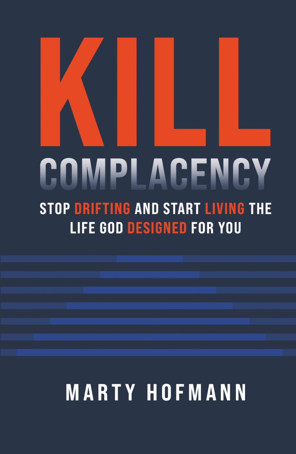 Kill Complacency: Stop Drifting and Start Living the Life God Designed for You