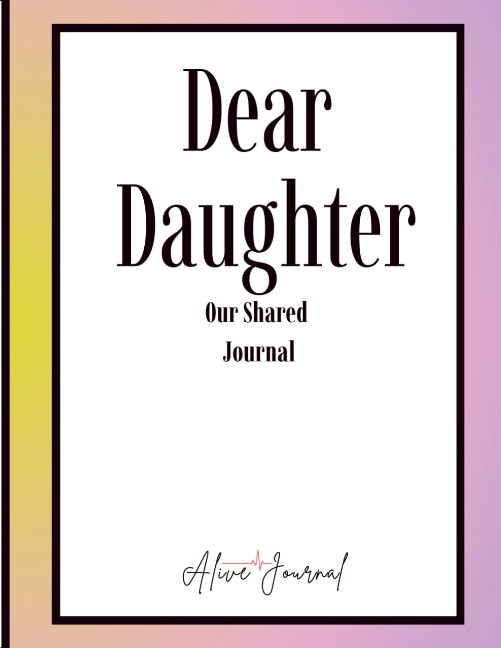 Dear Daughter: Our Shared Journal