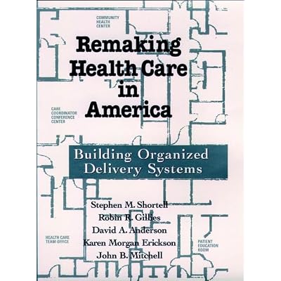 Remaking Health Care in America: Building Organized Delivery Systems
