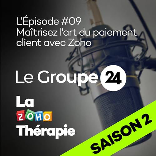 &Eacute;pisode S02 E09 - Ma&icirc;trisez l'art du paiement client avec Zoho